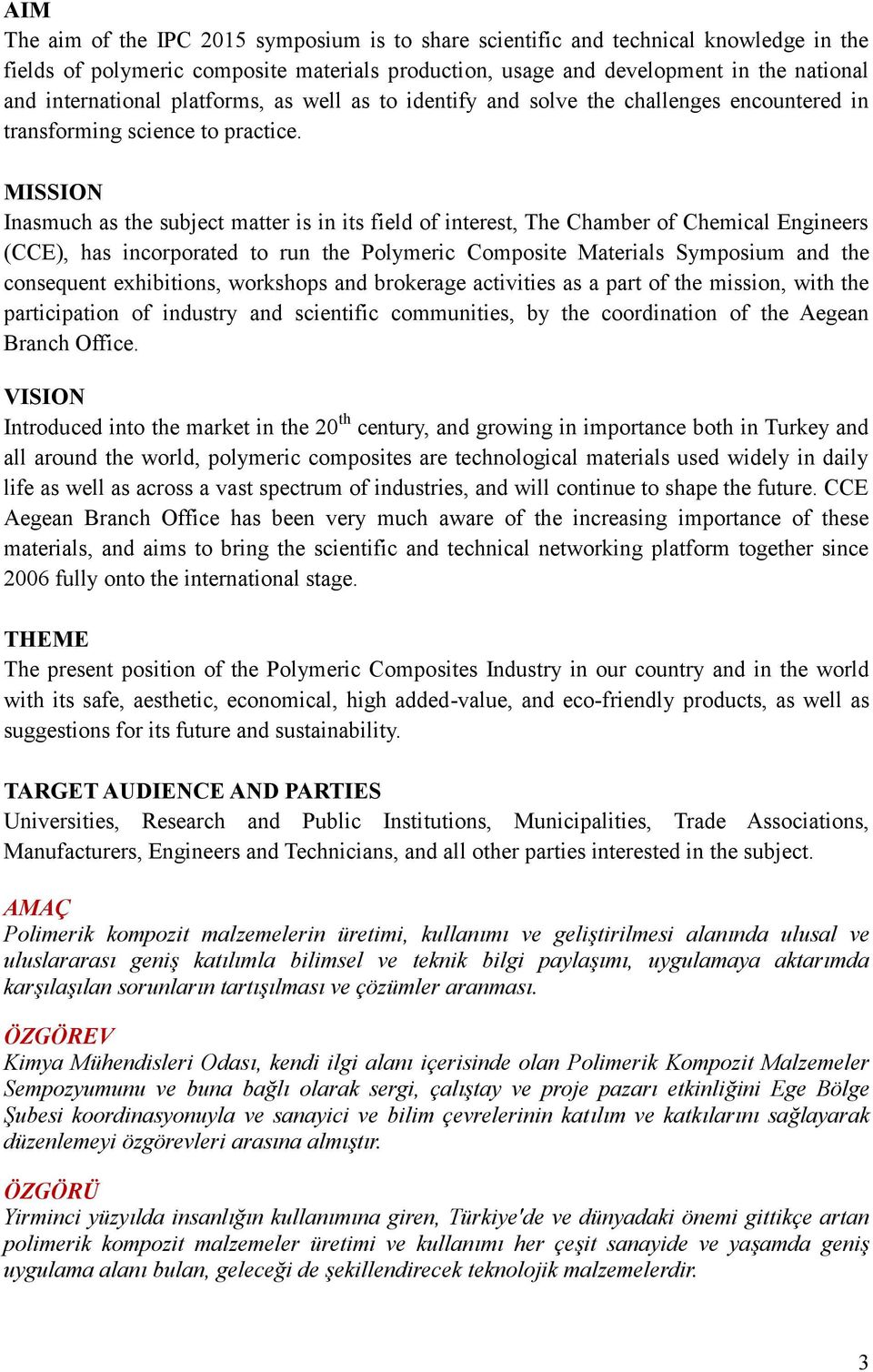 MISSION Inasmuch as the subject matter is in its field of interest, The Chamber of Chemical Engineers (CCE), has incorporated to run the Polymeric Composite Materials Symposium and the consequent