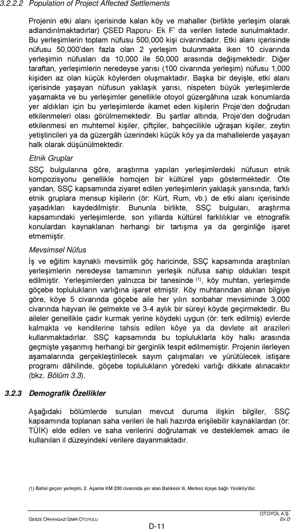 Etki alanı içerisinde nüfusu 50,000 den fazla olan 2 yerleşim bulunmakta iken 10 civarında yerleşimin nüfusları da 10,000 ile 50,000 arasında değişmektedir.