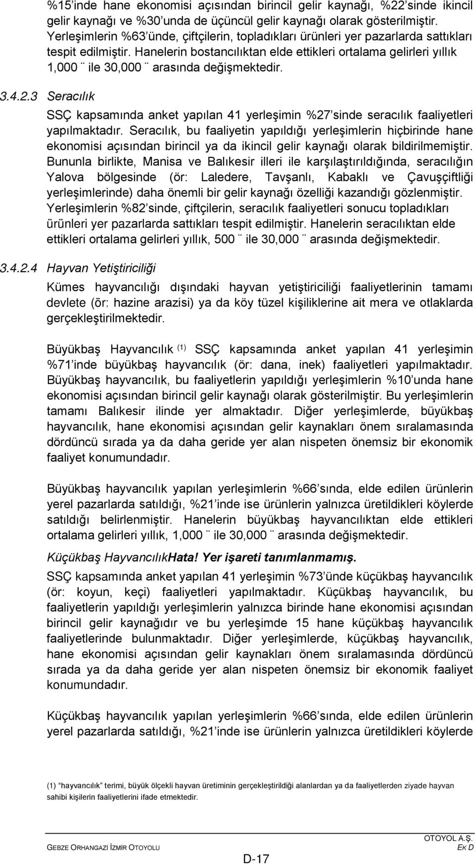 Hanelerin bostancılıktan elde ettikleri ortalama gelirleri yıllık 1,000 ile 30,000 arasında değişmektedir. 3.4.2.