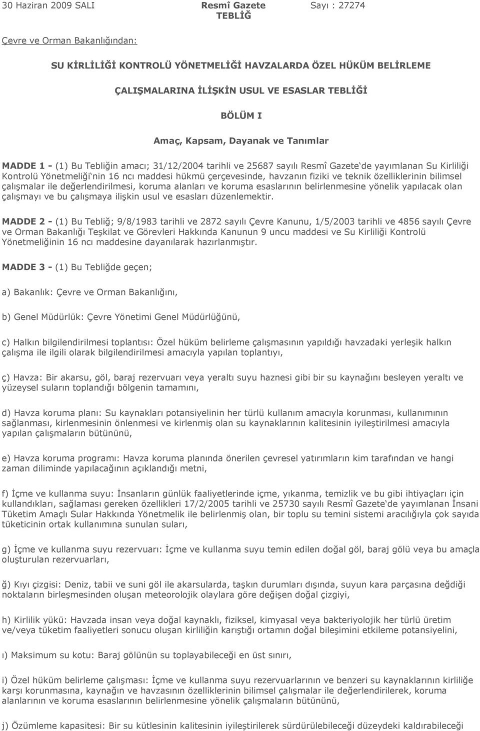 çerçevesinde, havzanın fiziki ve teknik özelliklerinin bilimsel çalışmalar ile değerlendirilmesi, koruma alanları ve koruma esaslarının belirlenmesine yönelik yapılacak olan çalışmayı ve bu çalışmaya