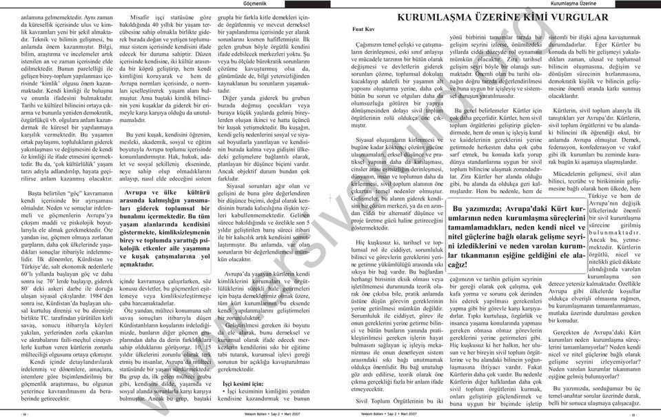 Kendi kimliği ile buluşma ve onunla ifadesini bulmaktadır. Tarihi ve kültürel bilincini ortaya çıkarma ve bununla yeniden demokratik, özgürlükçü vb.