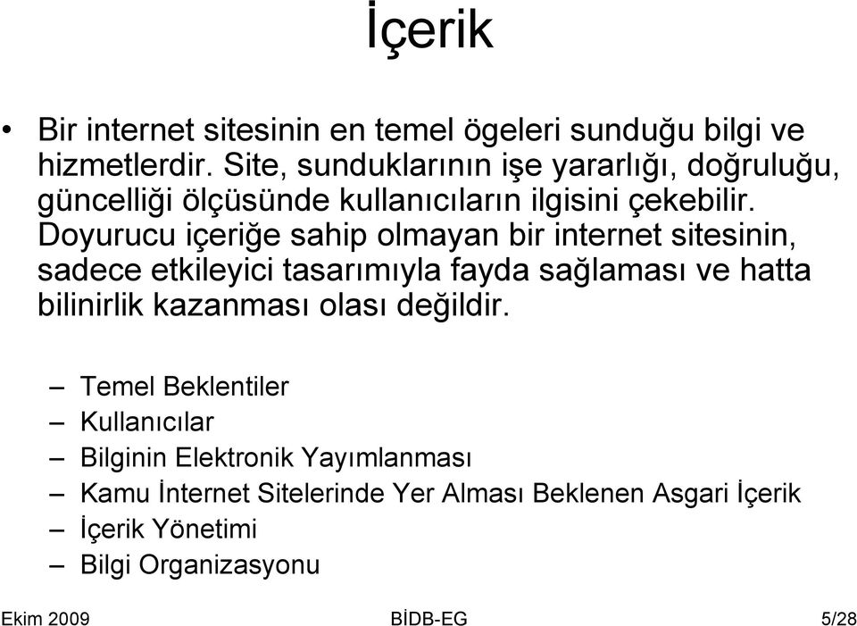 Doyurucu içeriğe sahip olmayan bir internet sitesinin, sadece etkileyici tasarımıyla fayda sağlaması ve hatta bilinirlik