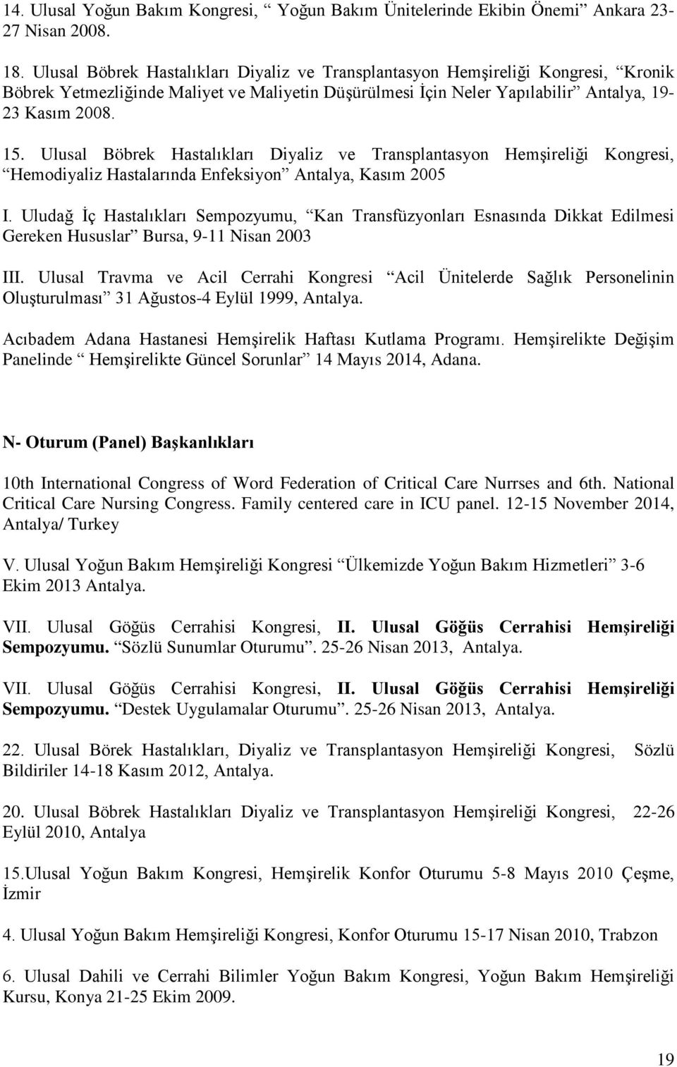 Ulusal Böbrek Hastalıkları Diyaliz ve Transplantasyon Hemşireliği Kongresi, Hemodiyaliz Hastalarında Enfeksiyon Antalya, Kasım 2005 I.