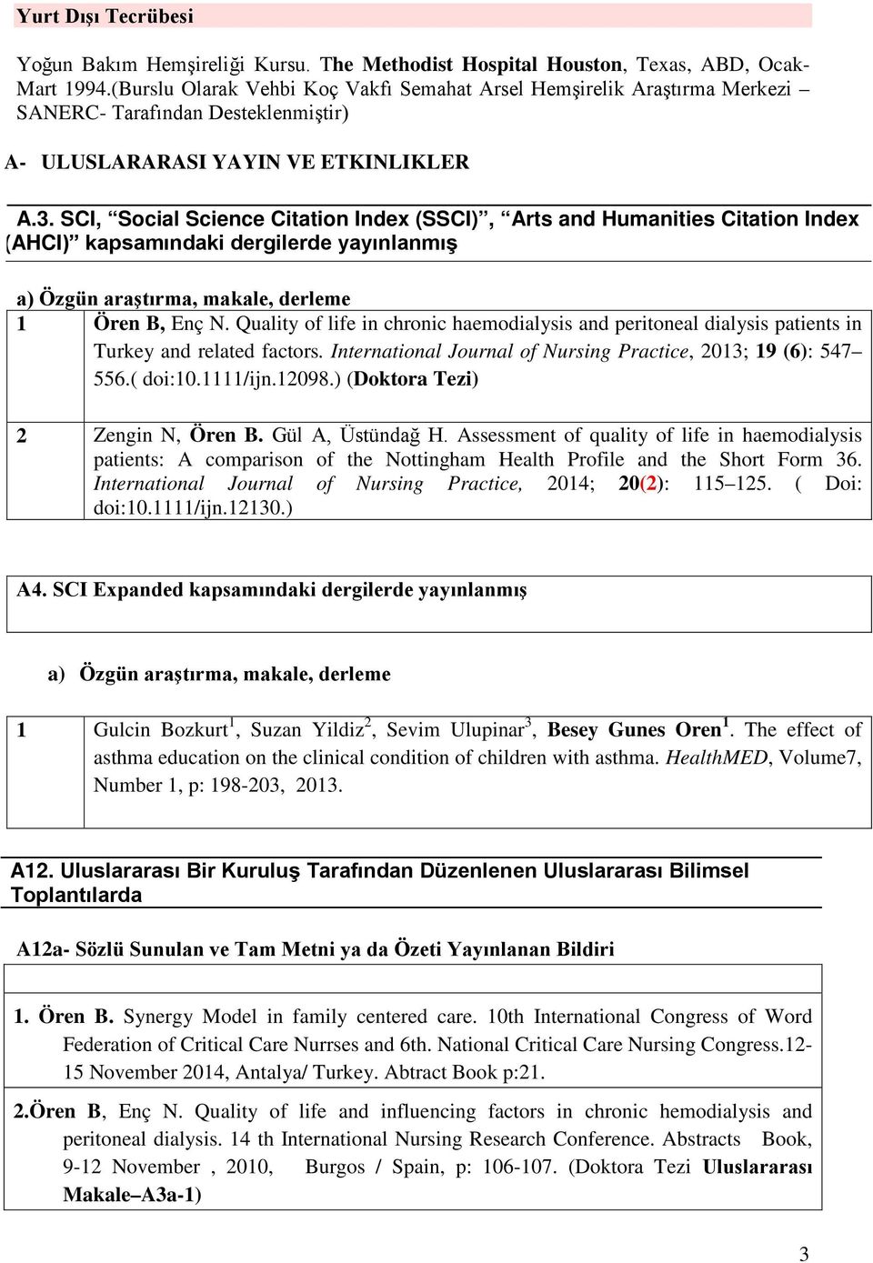 SCI, Social Science Citation Index (SSCI), Arts and Humanities Citation Index (AHCI) kapsamındaki dergilerde yayınlanmış a) Özgün araştırma, makale, derleme 1 Ören B, Enç N.