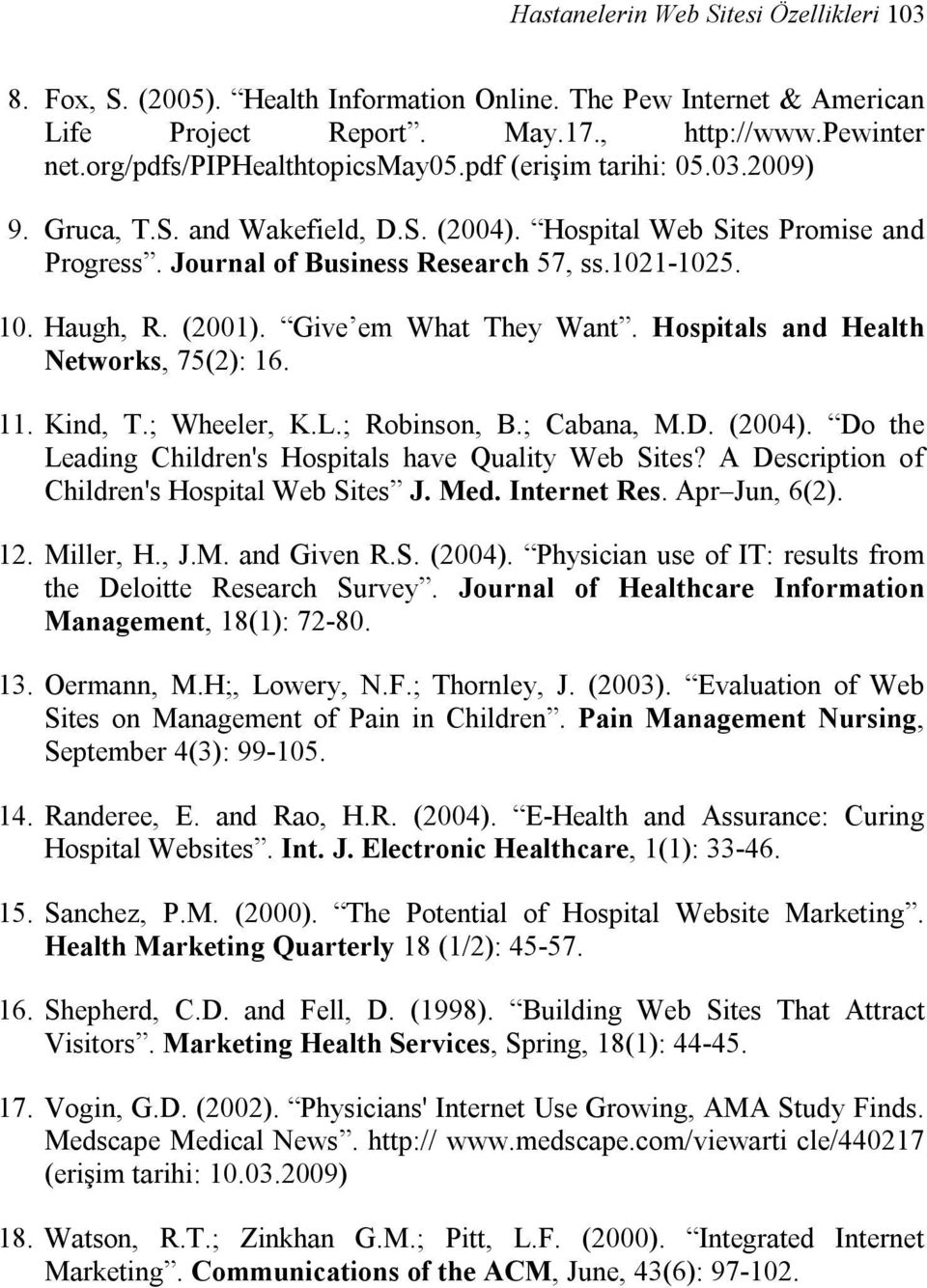 Give em What They Want. Hospitals and Health Networks, 75(2): 16. 11. Kind, T.; Wheeler, K.L.; Robinson, B.; Cabana, M.D. (2004). Do the Leading Children's Hospitals have Quality Web Sites?