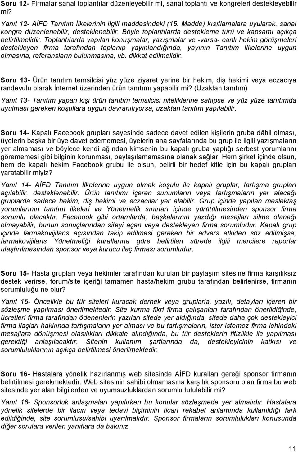 Toplantılarda yapılan konuşmalar, yazışmalar ve -varsa- canlı hekim görüşmeleri destekleyen firma tarafından toplanıp yayınlandığında, yayının Tanıtım İlkelerine uygun olmasına, referansların