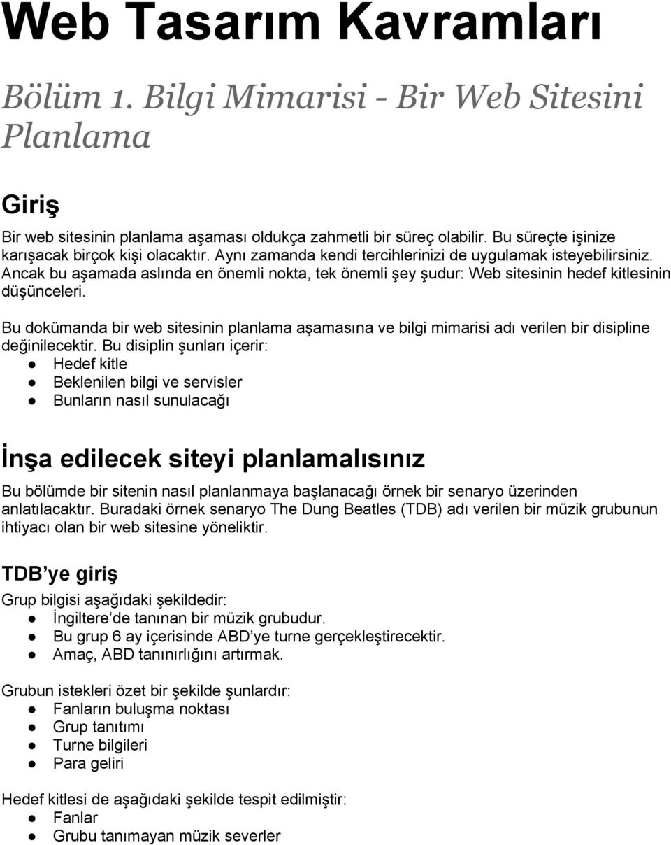 Ancak bu aşamada aslında en önemli nokta, tek önemli şey şudur: Web sitesinin hedef kitlesinin düşünceleri.