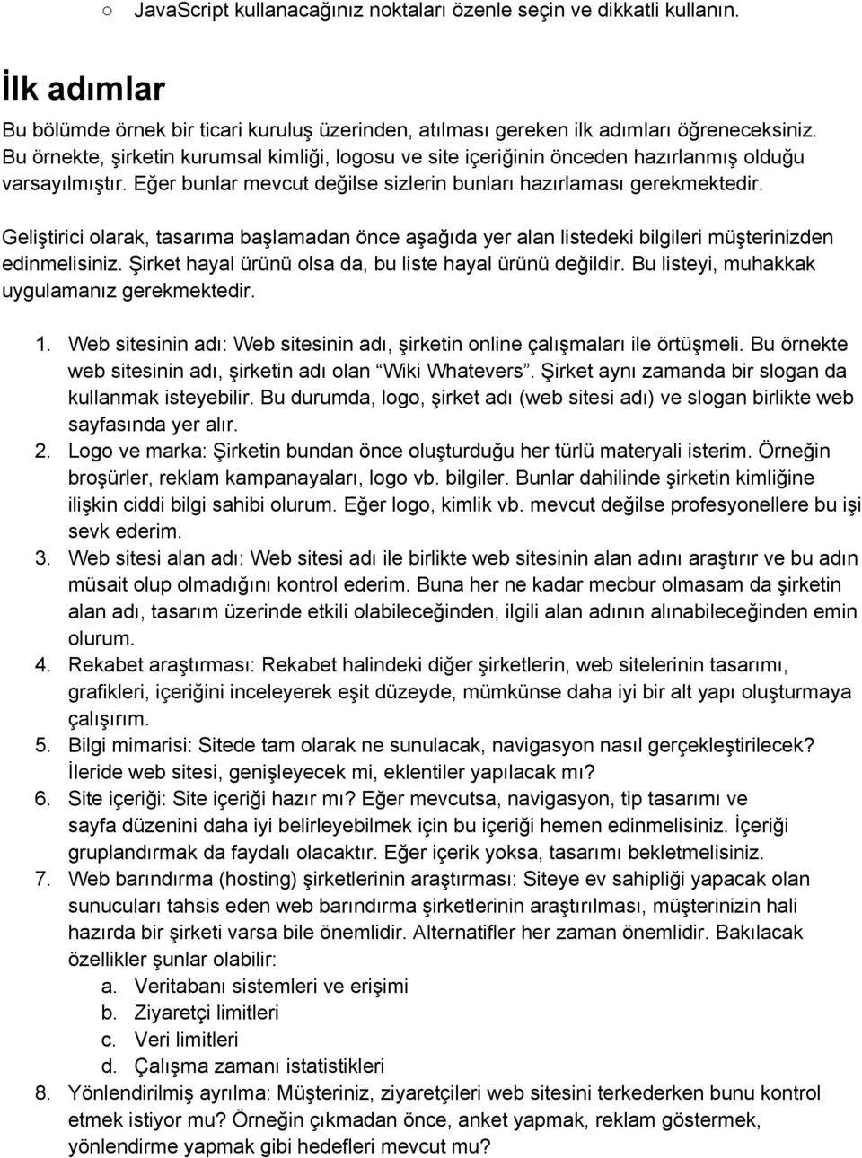 Geliştirici olarak, tasarıma başlamadan önce aşağıda yer alan listedeki bilgileri müşterinizden edinmelisiniz. Şirket hayal ürünü olsa da, bu liste hayal ürünü değildir.