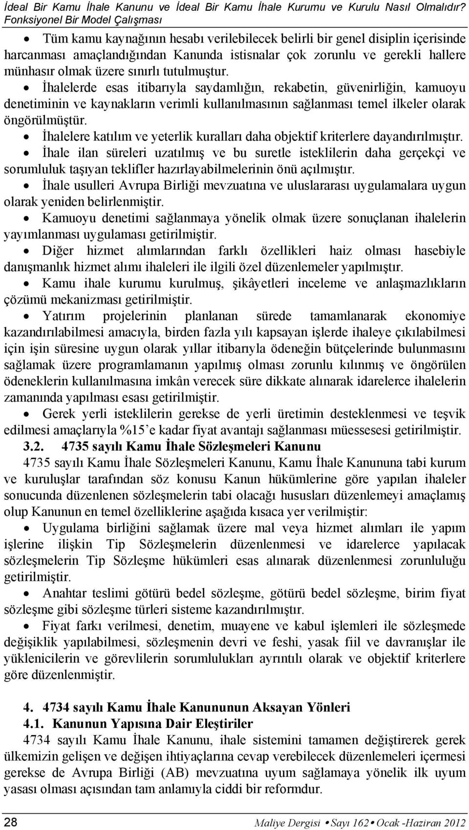 İhalelere katılım ve yeterlik kuralları daha objektif kriterlere dayandırılmıştır.