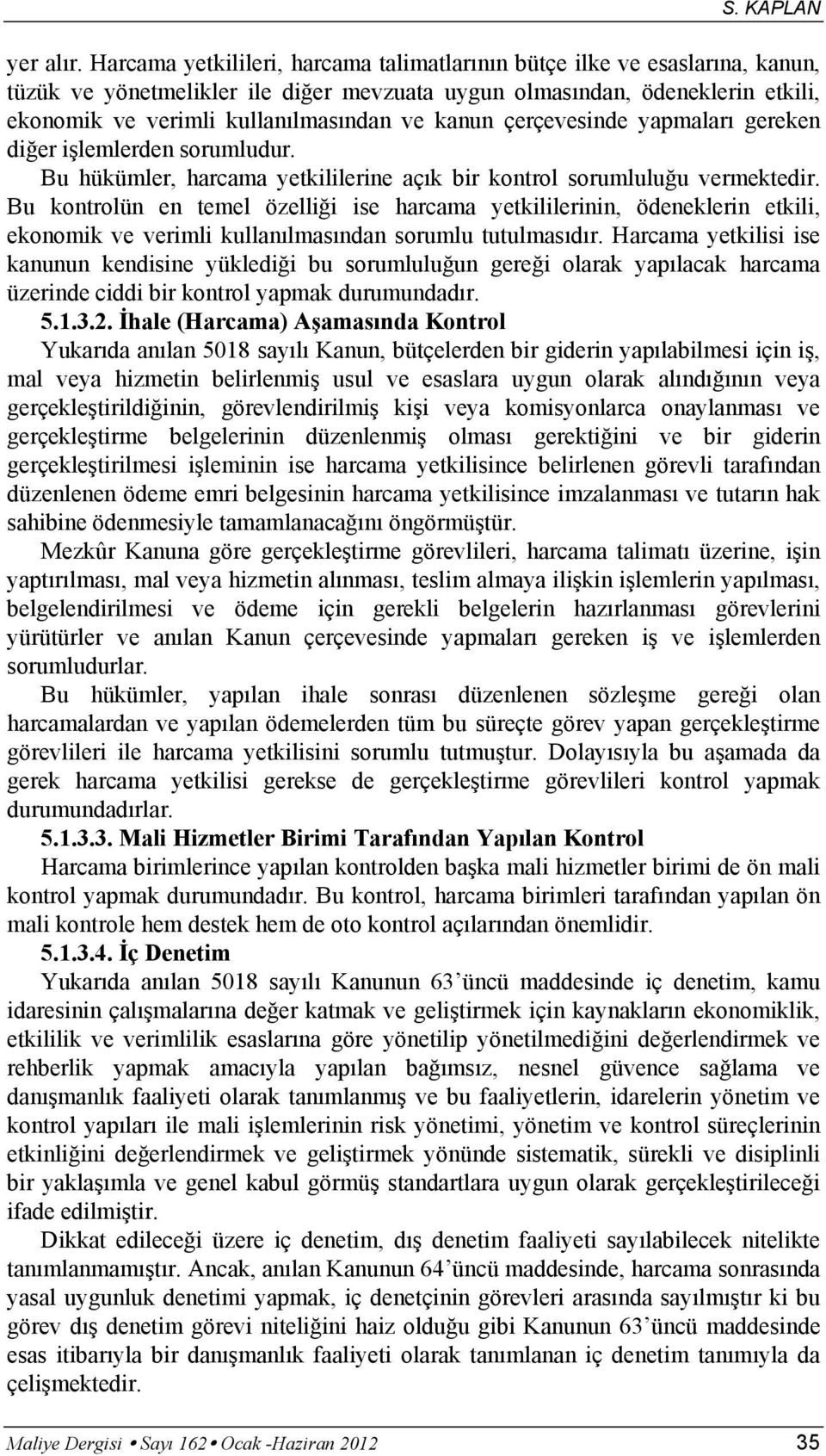 kanun çerçevesinde yapmaları gereken diğer işlemlerden sorumludur. Bu hükümler, harcama yetkililerine açık bir kontrol sorumluluğu vermektedir.