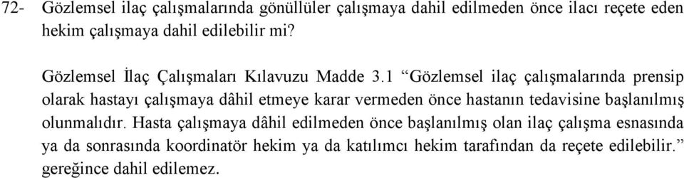 1 Gözlemsel ilaç çalışmalarında prensip olarak hastayı çalışmaya dâhil etmeye karar vermeden önce hastanın tedavisine