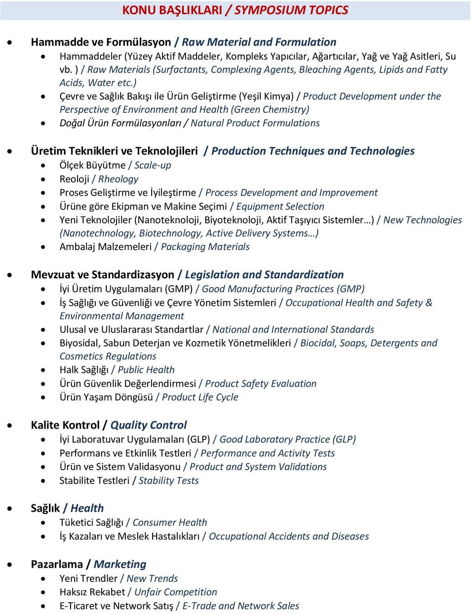 ) Çevre ve Sağlık Bakışı ile Ürün Geliştirme (Yeşil Kimya) / Product Development under the Perspective of Environment and Health (Green Chemistry) Doğal Ürün Formülasyonları / Natural Product