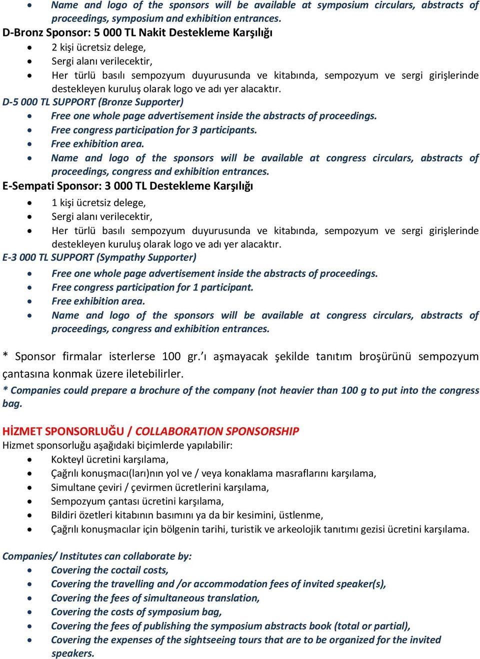 SUPPORT (Bronze Supporter) Free one whole page advertisement inside the abstracts of proceedings. Free congress participation for 3 participants. Free exhibition area.