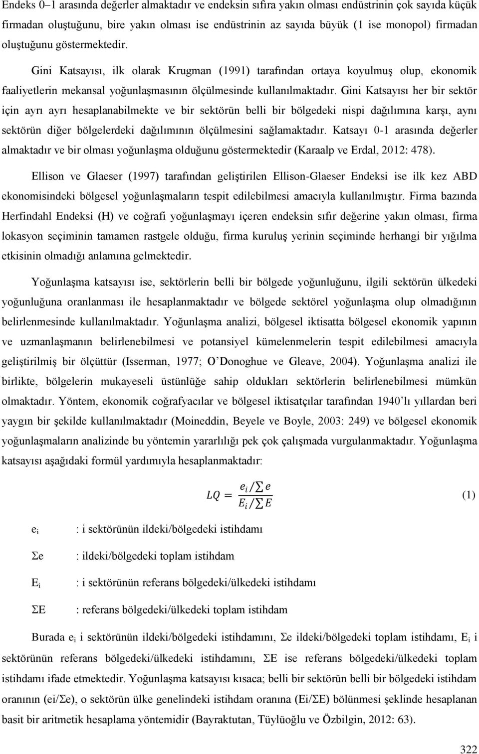 Gini Katsayısı her bir sektör için ayrı ayrı hesaplanabilmekte ve bir sektörün belli bir bölgedeki nispi dağılımına karģı, aynı sektörün diğer bölgelerdeki dağılımının ölçülmesini sağlamaktadır.