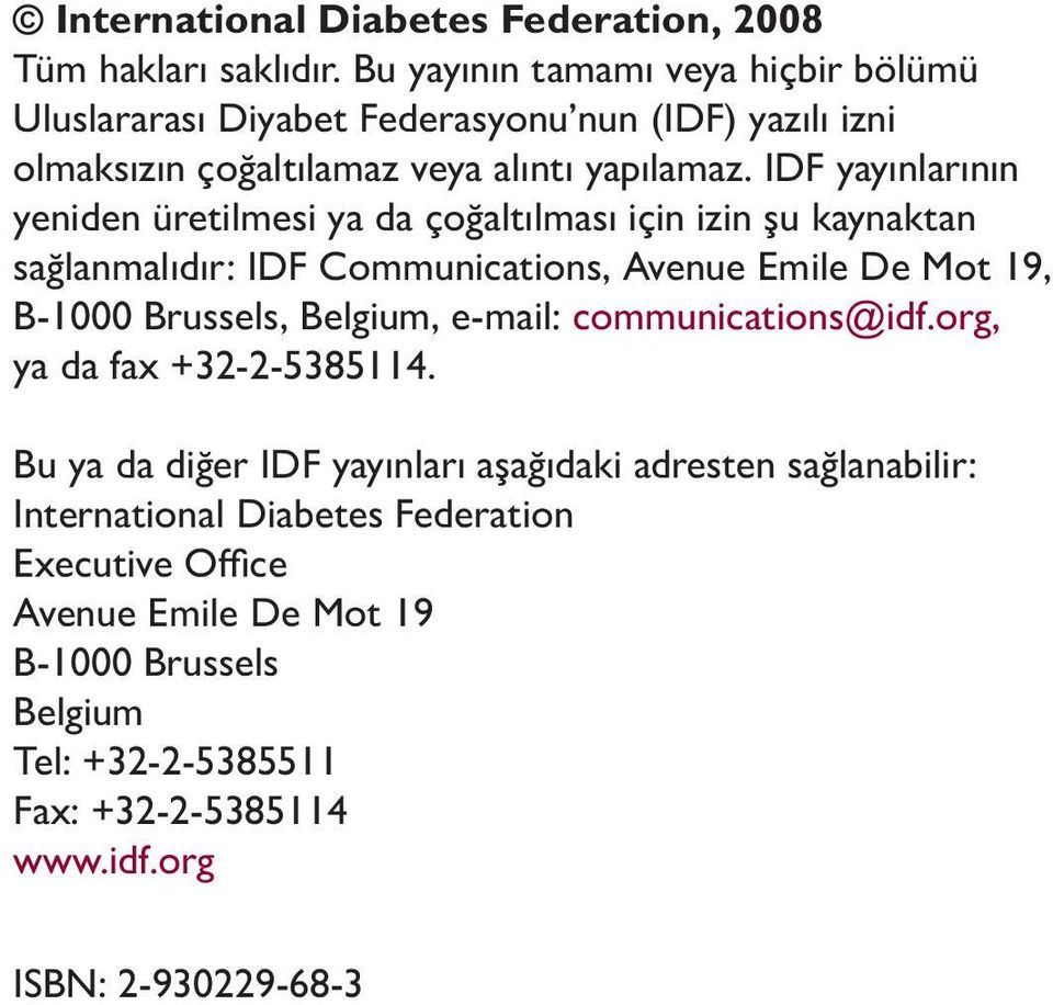 IDF yayınlarının yeniden üretilmesi ya da çoğaltılması için izin şu kaynaktan sağlanmalıdır: IDF Communications, Avenue Emile De Mot 19, B-1000 Brussels, Belgium,