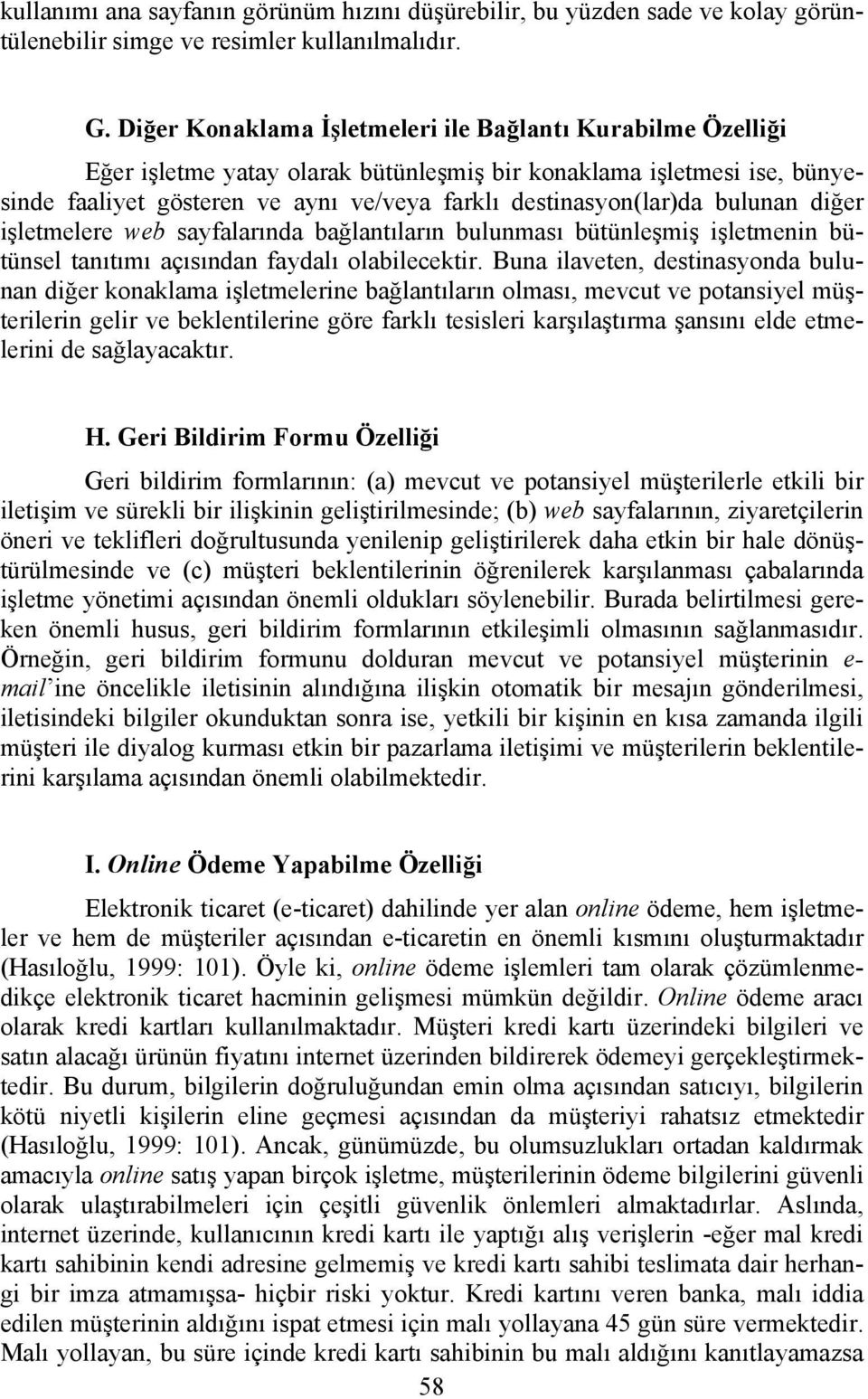 bulunan diğer işletmelere web sayfalarında bağlantıların bulunması bütünleşmiş işletmenin bütünsel tanıtımı açısından faydalı olabilecektir.