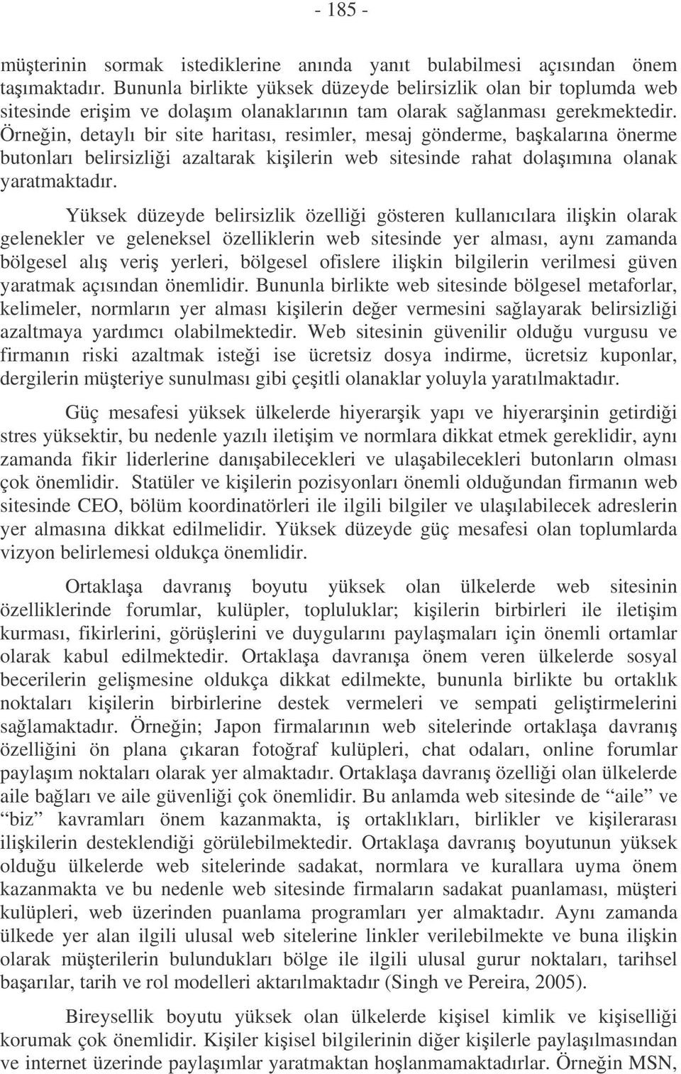 Örnein, detaylı bir site haritası, resimler, mesaj gönderme, bakalarına önerme butonları belirsizlii azaltarak kiilerin web sitesinde rahat dolaımına olanak yaratmaktadır.