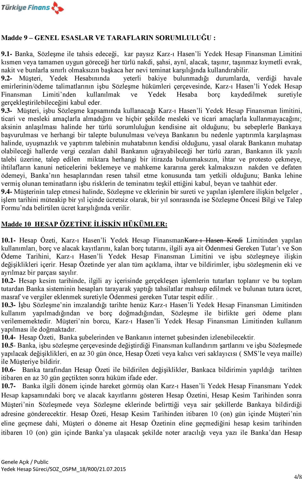 evrak, nakit ve bunlarla sınırlı olmaksızın başkaca her nevi teminat karşılığında kullandırabilir. 9.