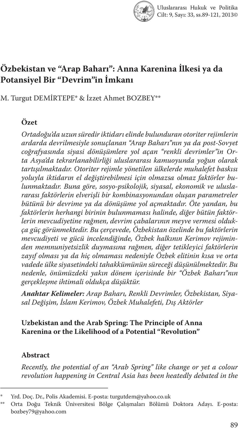 siyasi dönüşümlere yol açan renkli devrimler in Orta Asya da tekrarlanabilirliği uluslararası kamuoyunda yoğun olarak tartışılmaktadır.