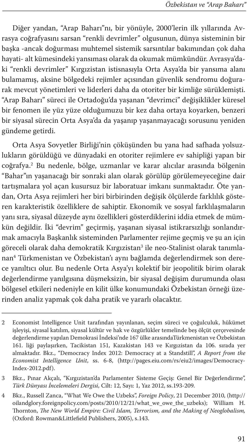 Avrasya daki renkli devrimler Kırgızistan istisnasıyla Orta Asya da bir yansıma alanı bulamamış, aksine bölgedeki rejimler açısından güvenlik sendromu doğurarak mevcut yönetimleri ve liderleri daha