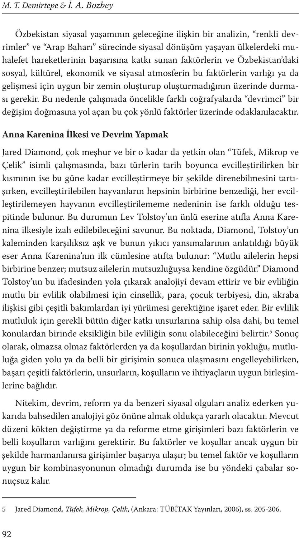 faktörlerin ve Özbekistan daki sosyal, kültürel, ekonomik ve siyasal atmosferin bu faktörlerin varlığı ya da gelişmesi için uygun bir zemin oluşturup oluşturmadığının üzerinde durması gerekir.