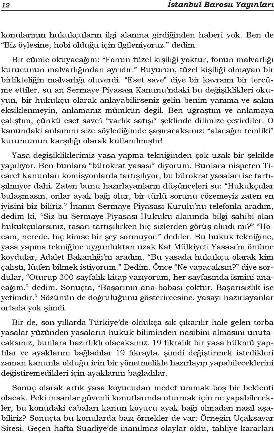 Eset save diye bir kavramı bir tercüme ettiler, şu an Sermaye Piyasası Kanunu ndaki bu değişiklikleri okuyun, bir hukukçu olarak anlayabilirseniz gelin benim yanıma ve sakın eksiklenmeyin, anlamanız