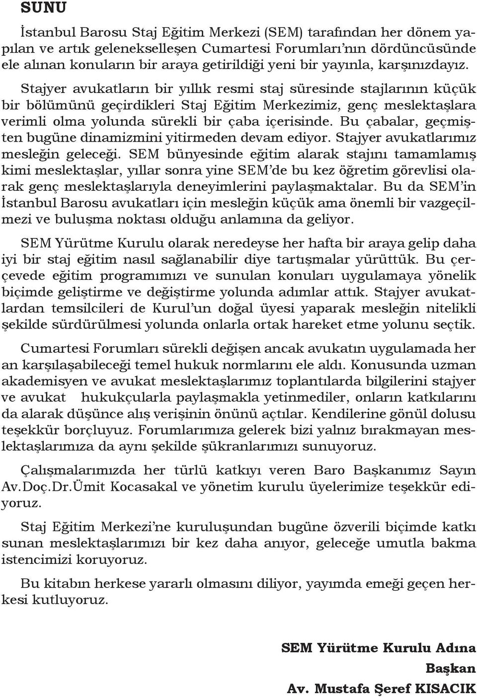 Stajyer avukatların bir yıllık resmi staj süresinde stajlarının küçük bir bölümünü geçirdikleri Staj Eğitim Merkezimiz, genç meslektaşlara verimli olma yolunda sürekli bir çaba içerisinde.