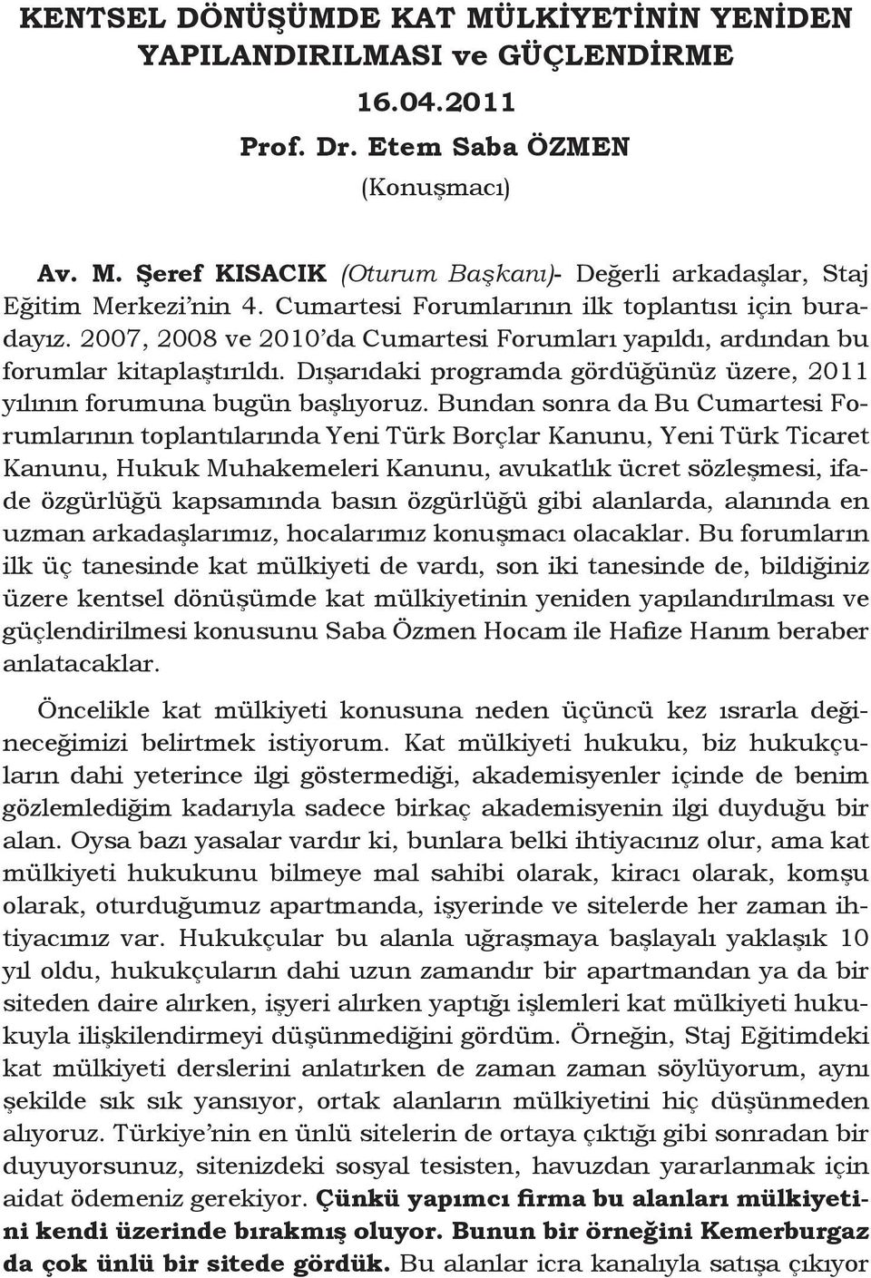 Dışarıdaki programda gördüğünüz üzere, 2011 yılının forumuna bugün başlıyoruz.