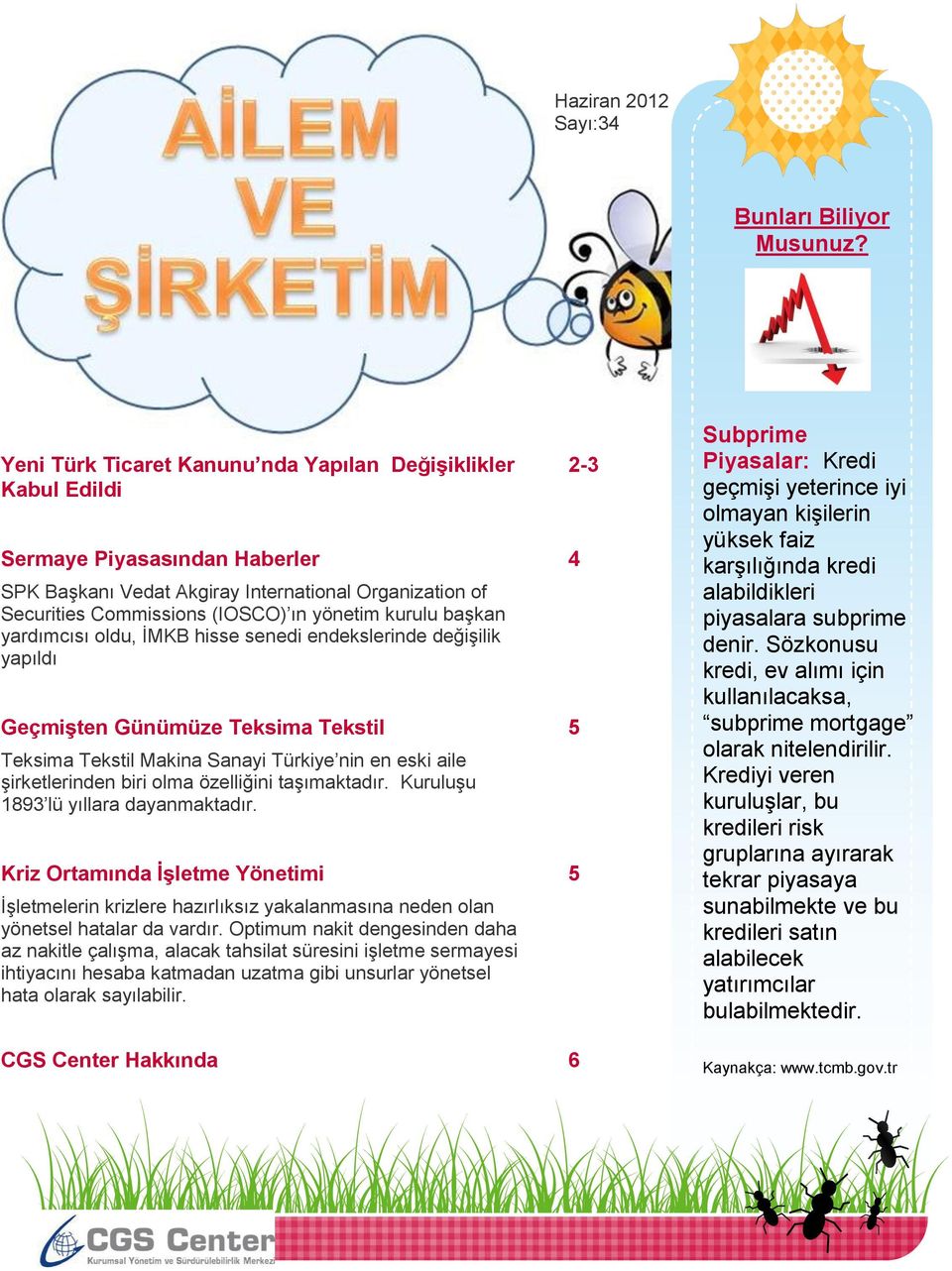 kurulu başkan yardımcısı oldu, İMKB hisse senedi endekslerinde değişilik yapıldı Geçmişten Günümüze Teksima Tekstil 5 Teksima Tekstil Makina Sanayi Türkiye nin en eski aile şirketlerinden biri olma