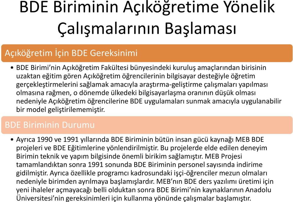 düşük olması nedeniyle Açıköğretim öğrencilerine BDE uygulamaları sunmak amacıyla uygulanabilir bir model geliştirilememiştir.