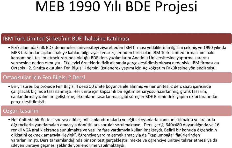 yaptırma kararını vermesine neden olmuştu. Etkileyici örneklerin fizik alanında gerçekleştirilmiş olması nedeniyle IBM firması da Ortaokul 2.