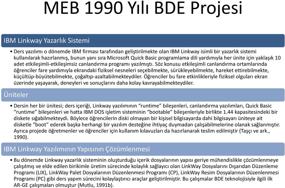 Söz konusu etkileşimli canlandırma ortamlarında öğrenciler fare yardımıyla ekrandaki fiziksel nesneleri seçebilmekte, sürükleyebilmekte, hareket ettirebilmekte, küçültüp-büyütebilmekte,