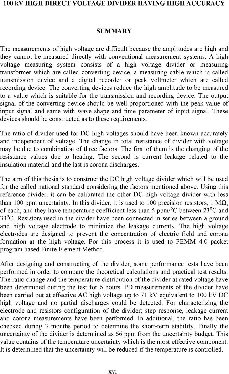 A high voltage measuring system consists of a high voltage divider or measuring transformer which are called converting device, a measuring cable which is called transmission device and a digital