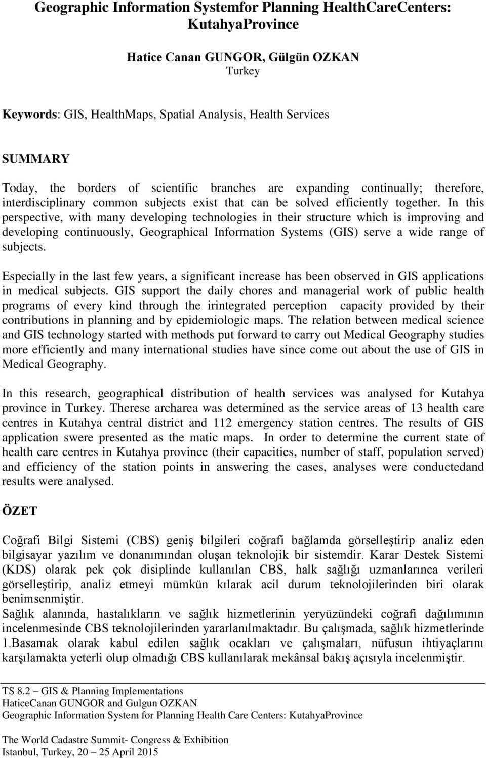 In this perspective, with many developing technologies in their structure which is improving and developing continuously, Geographical Information Systems (GIS) serve a wide range of subjects.