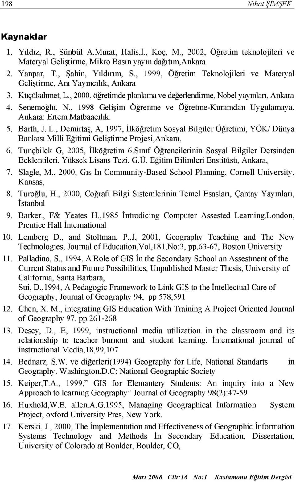 , 1998 Gelişim Öğrenme ve Öğretme-Kuramdan Uygulamaya. Ankara: Ertem Matbaacılık. 5. Barth, J. L.