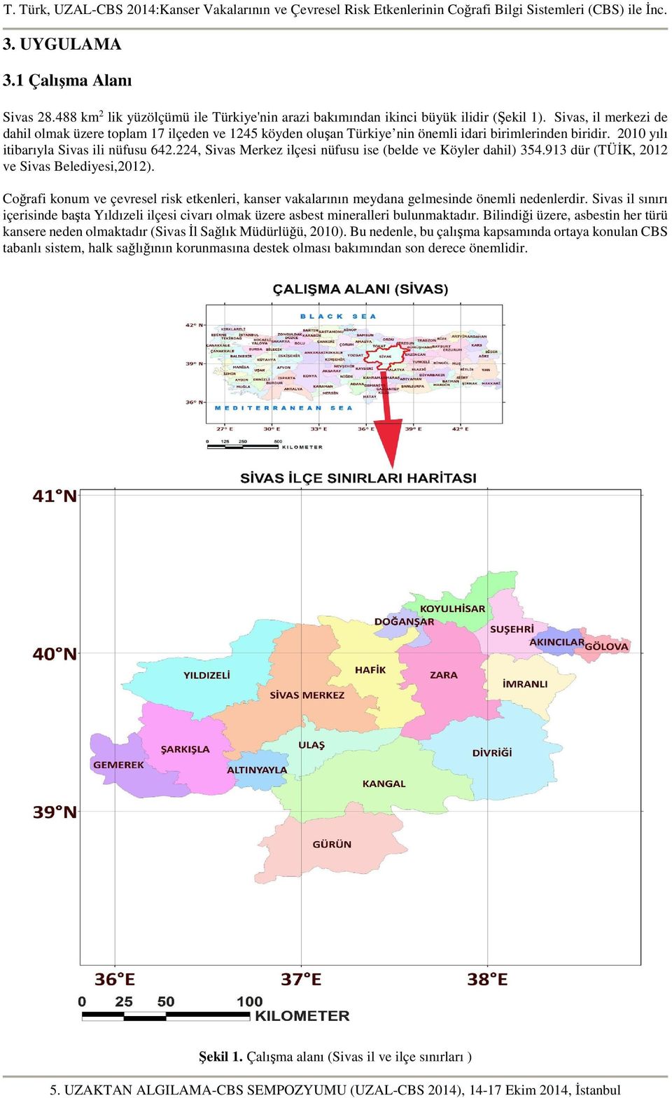 224, Sivas Merkez ilçesi nüfusu ise (belde ve Köyler dahil) 354.913 dür (TÜİK, 2012 ve Sivas Belediyesi,2012).