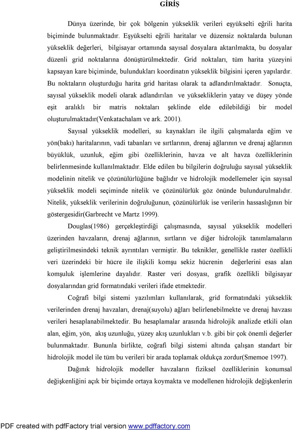 Grid noktaları, tüm harita yüzeyini kapsayan kare biçiminde, bulundukları koordinatın yükseklik bilgisini içeren yapılardır.