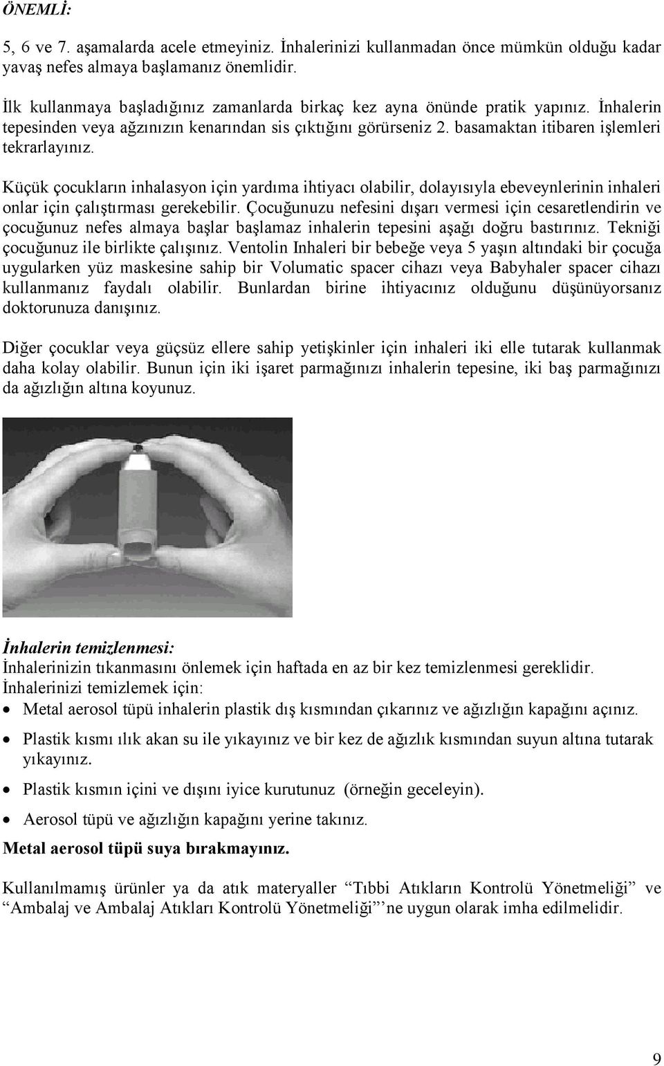 Küçük çocukların inhalasyon için yardıma ihtiyacı olabilir, dolayısıyla ebeveynlerinin inhaleri onlar için çalıştırması gerekebilir.