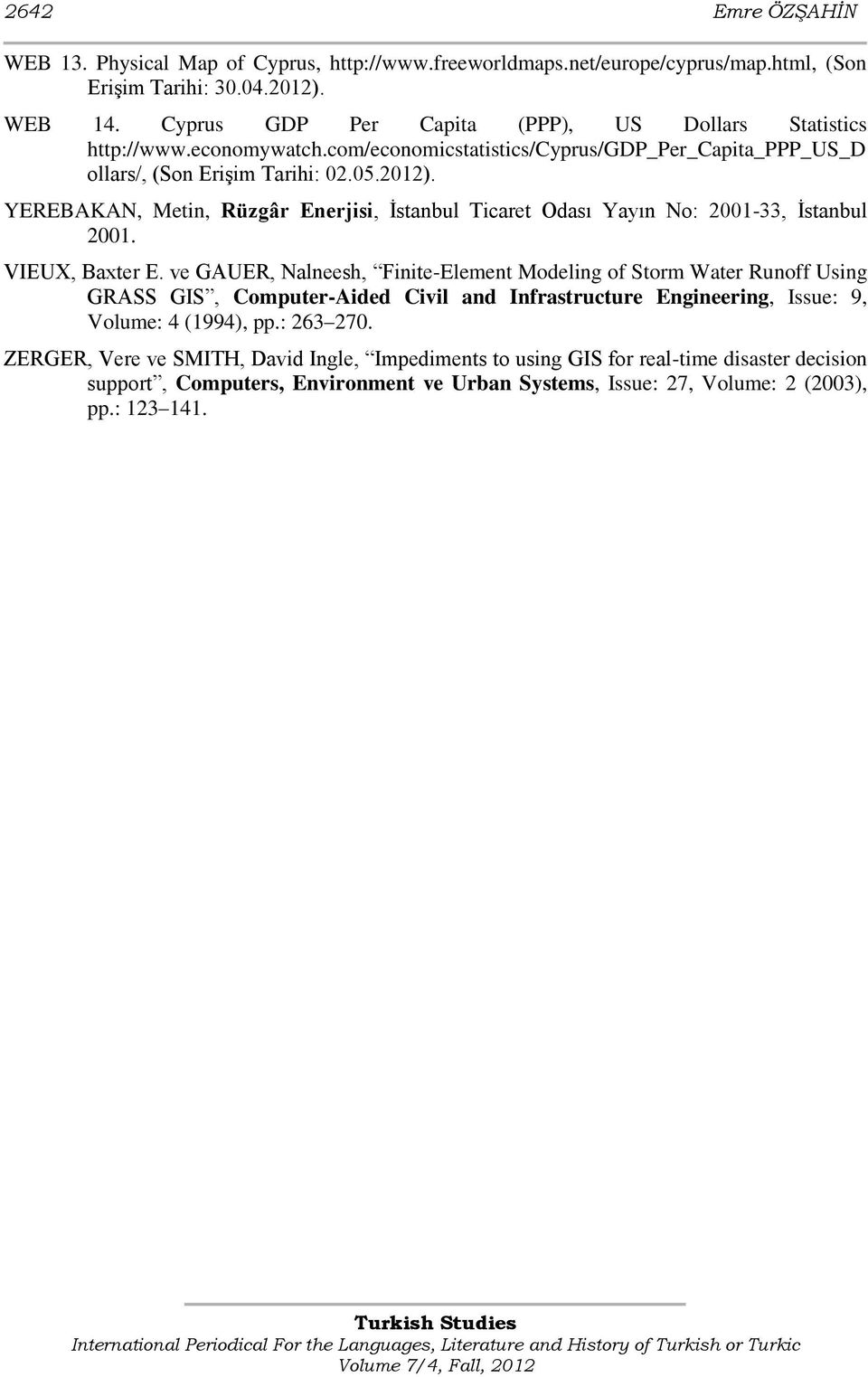 YEREBAKAN, Metin, Rüzgâr Enerjisi, Ġstanbul Ticaret Odası Yayın No: 2001-33, Ġstanbul 2001. VIEUX, Baxter E.