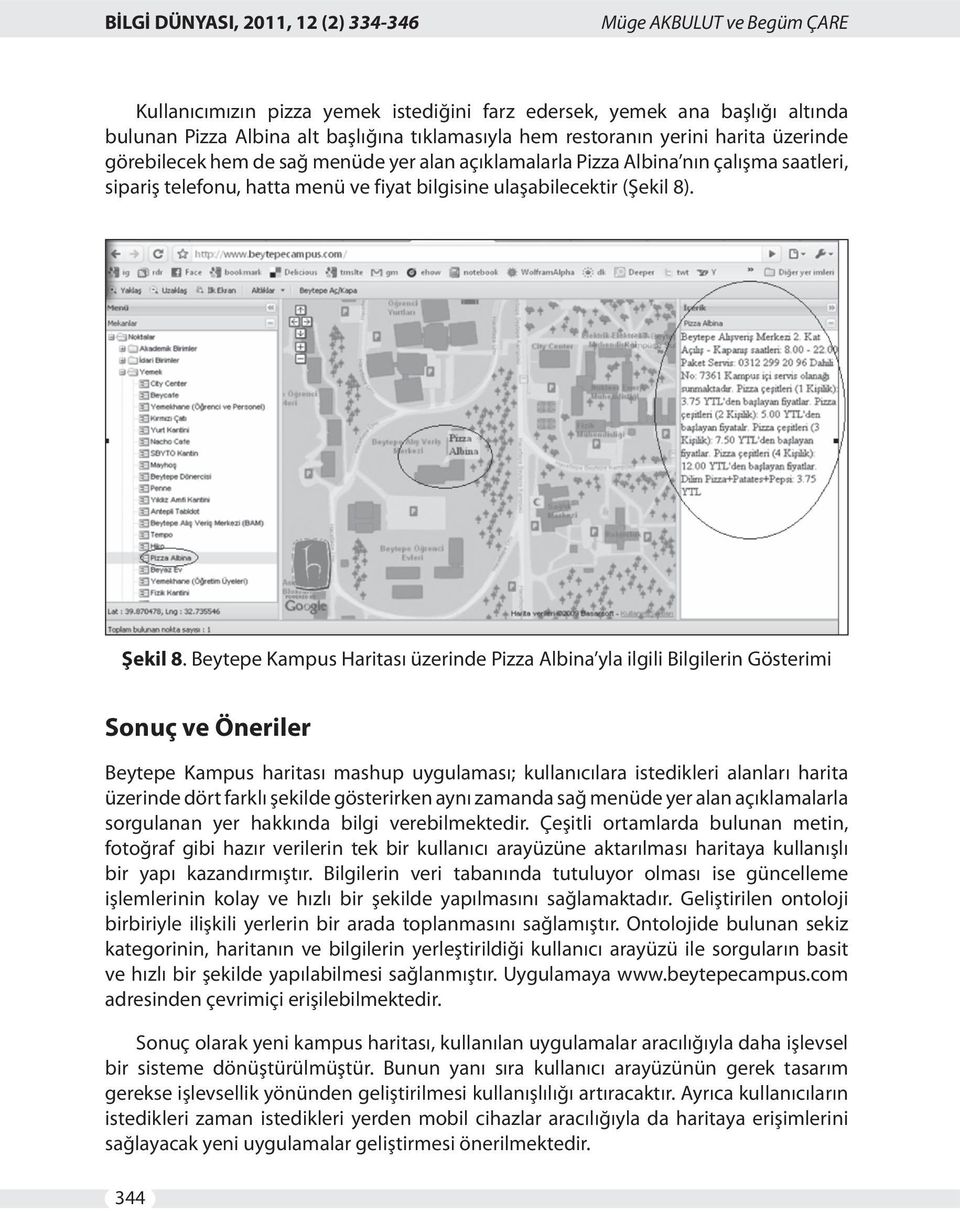 Beytepe Kampus Haritası üzerinde Pizza Albina yla ilgili Bilgilerin Gösterimi Sonuç ve Öneriler Beytepe Kampus haritası mashup uygulaması; kullanıcılara istedikleri alanları harita üzerinde dört