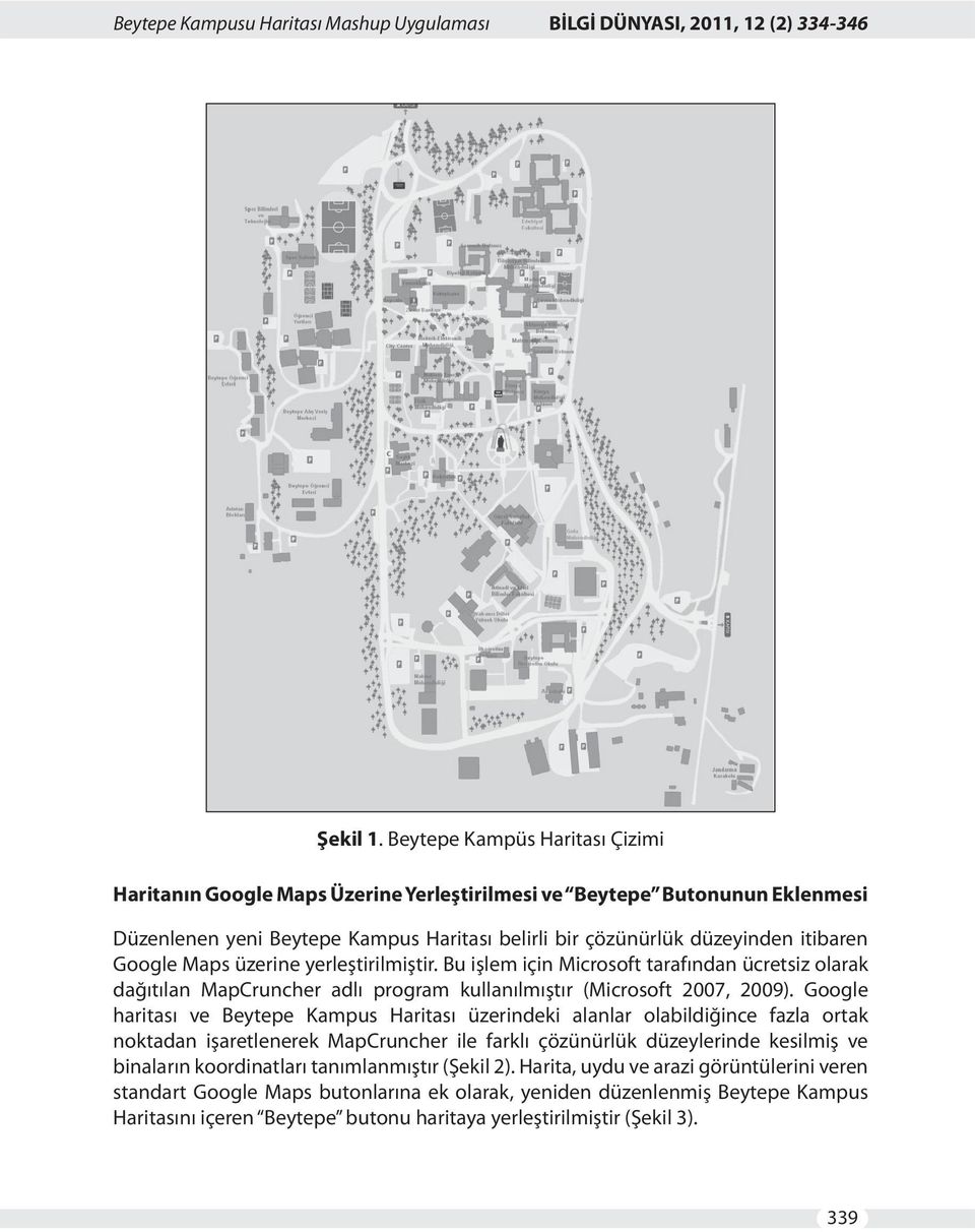 Maps üzerine yerleştirilmiştir. Bu işlem için Microsoft tarafından ücretsiz olarak dağıtılan MapCruncher adlı program kullanılmıştır (Microsoft 2007, 2009).