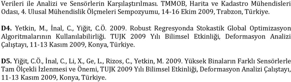 TUJK 2009 Yılı Bilimsel Etkinliği, Deformasyon Analizi Çalıştayı, 11-13 Kasım 2009, Konya, Türkiye. D5. Yiğit, C.Ö., İnal, C., Li, X., Ge, L., Rizos, C.