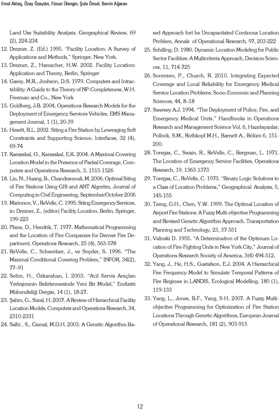 , Jonhson, D.S. 1979. Computers and Intractability: A Guide to the Theory of NP-Completeness, W.H. Freeman and Co., New York 15. Goldberg, J.B. 2004.