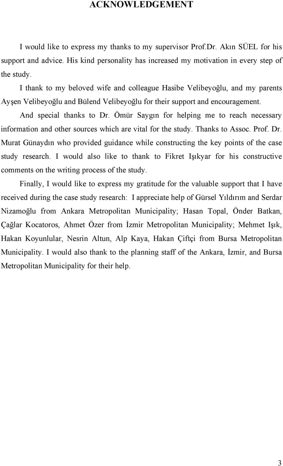 Ömür Saygın for helping me to reach necessary information and other sources which are vital for the study. Thanks to Assoc. Prof. Dr.