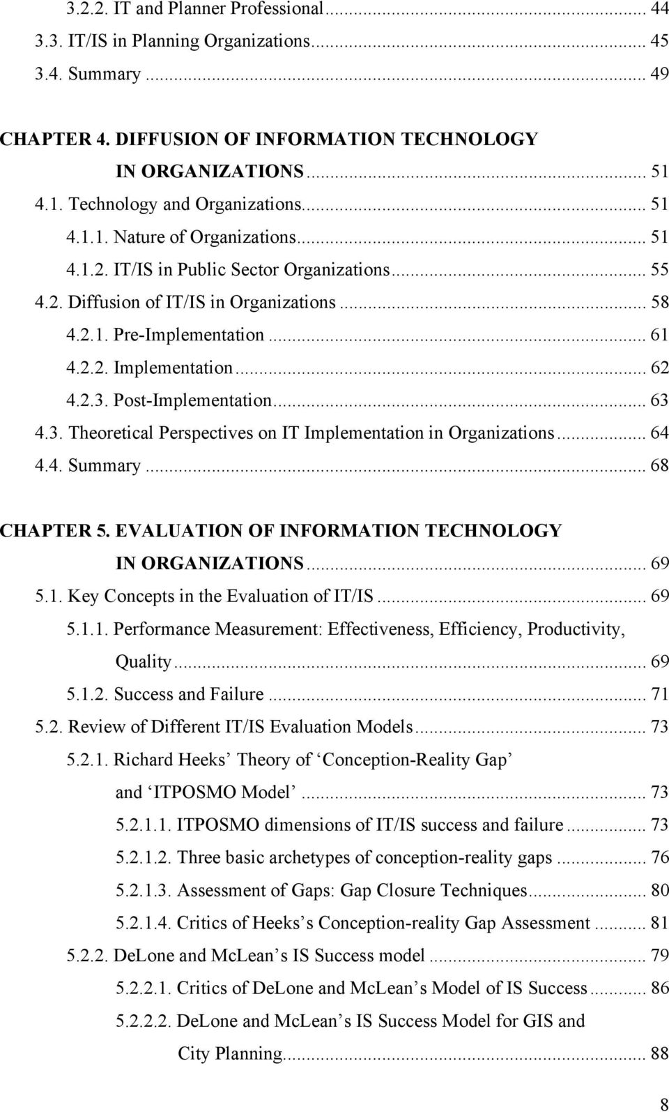 .. 61 4.2.2. Implementation... 62 4.2.3. Post-Implementation... 63 4.3. Theoretical Perspectives on IT Implementation in Organizations... 64 4.4. Summary... 68 CHAPTER 5.
