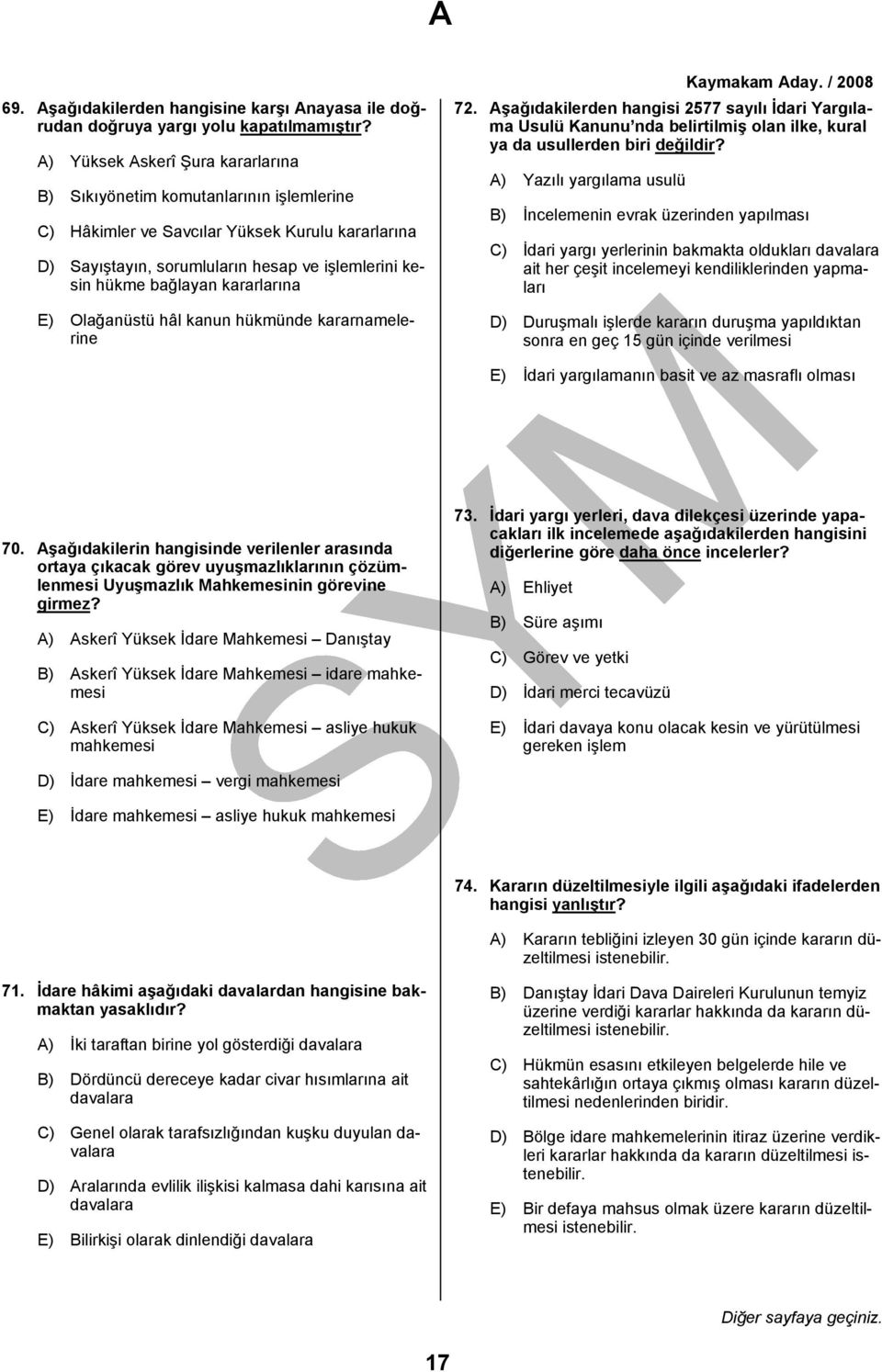 kararlarına E) Olağanüstü hâl kanun hükmünde kararnamelerine 72. Aşağıdakilerden hangisi 2577 sayılı İdari Yargılama Usulü Kanunu nda belirtilmiş olan ilke, kural ya da usullerden biri değildir?