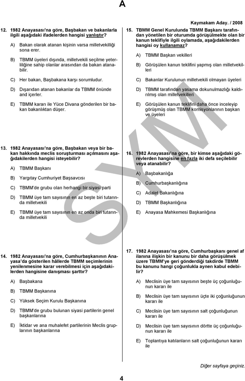 D) Dışarıdan atanan bakanlar da TBMM önünde and içerler. E) TBMM kararı ile Yüce Divana gönderilen bir bakan bakanlıktan düşer. 15.