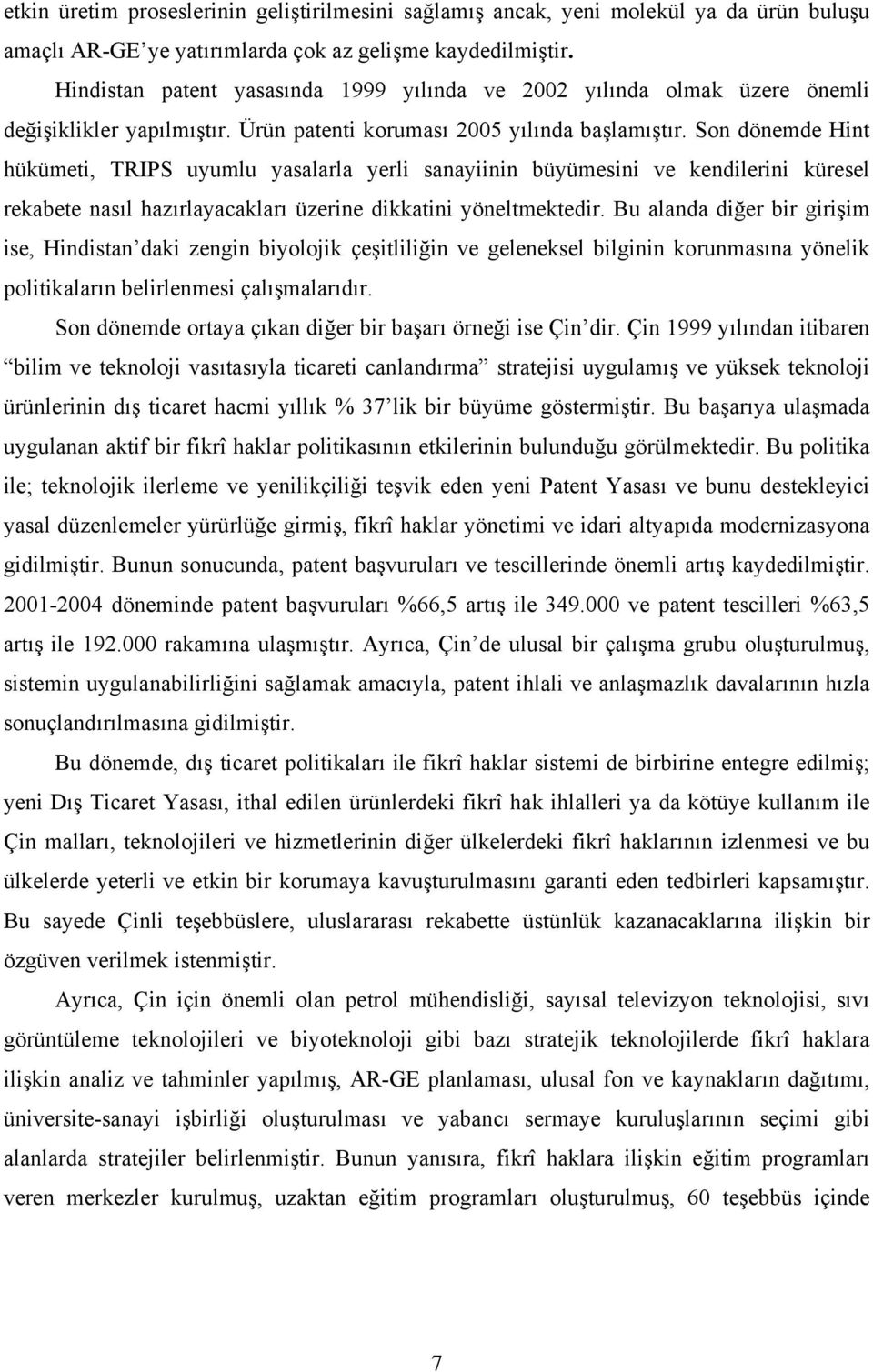 Son dönemde Hint hükümeti, TRIPS uyumlu yasalarla yerli sanayiinin büyümesini ve kendilerini küresel rekabete nasıl hazırlayacakları üzerine dikkatini yöneltmektedir.