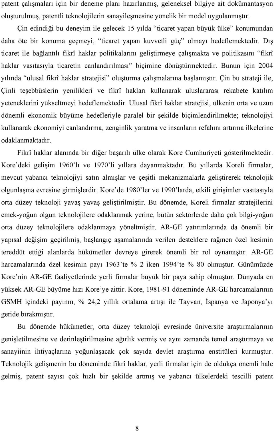 Dış ticaret ile bağlantılı fikrî haklar politikalarını geliştirmeye çalışmakta ve politikasını fikrî haklar vasıtasıyla ticaretin canlandırılması biçimine dönüştürmektedir.