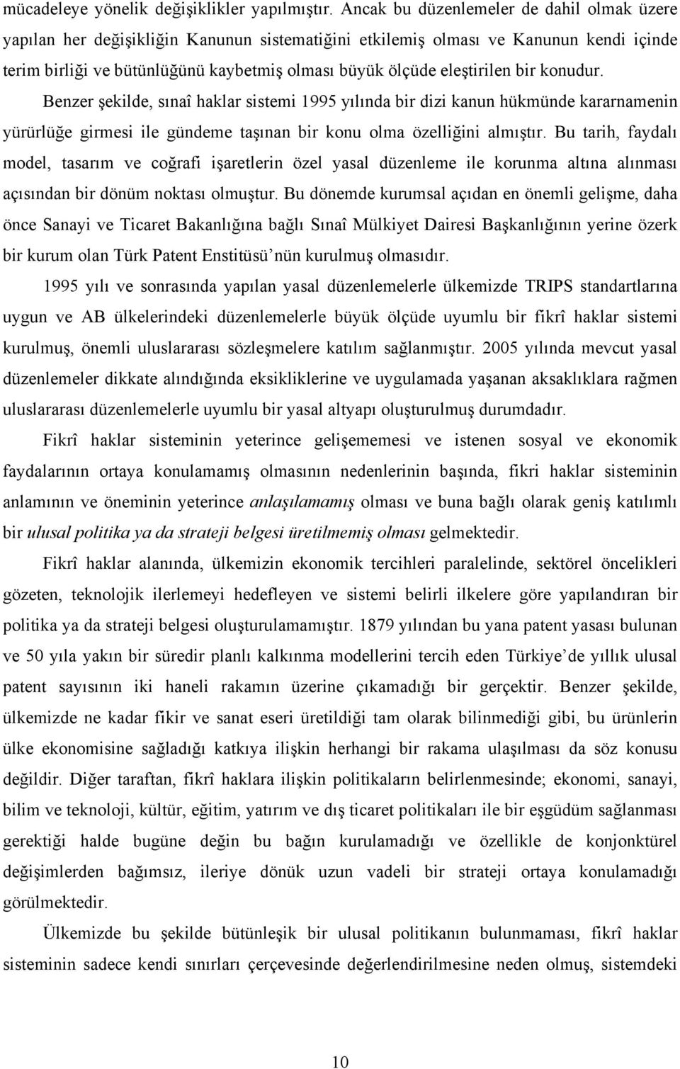 eleştirilen bir konudur. Benzer şekilde, sınaî haklar sistemi 1995 yılında bir dizi kanun hükmünde kararnamenin yürürlüğe girmesi ile gündeme taşınan bir konu olma özelliğini almıştır.